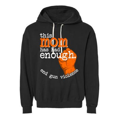 This Mom Has Had Enough End Gun Violence Garment-Dyed Fleece Hoodie