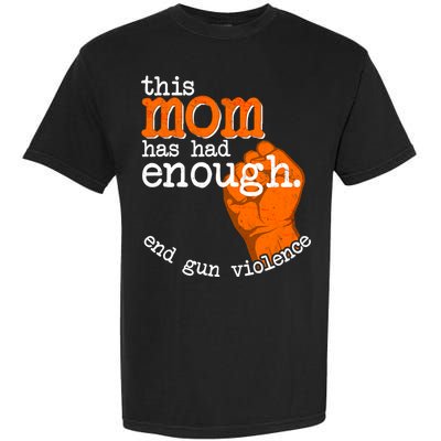 This Mom Has Had Enough End Gun Violence Garment-Dyed Heavyweight T-Shirt