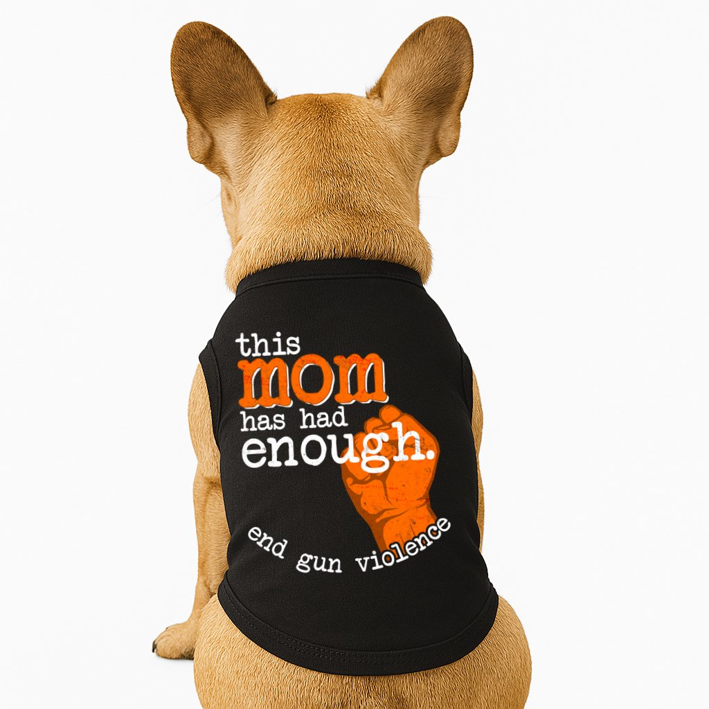This Mom Has Had Enough End Gun Violence Doggie Tank