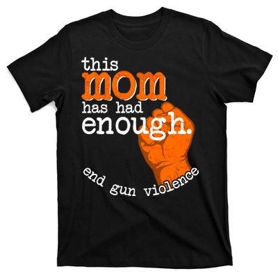 This Mom Has Had Enough End Gun Violence T-Shirt