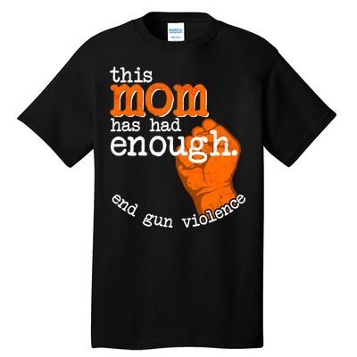 This Mom Has Had Enough End Gun Violence Tall T-Shirt