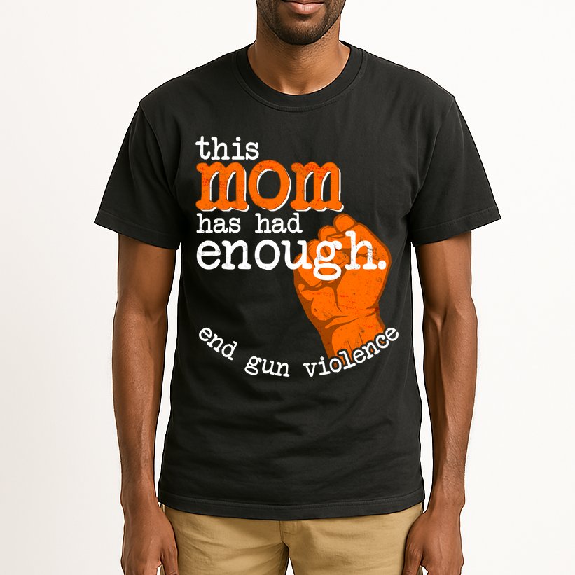 This Mom Has Had Enough End Gun Violence Tall T-Shirt