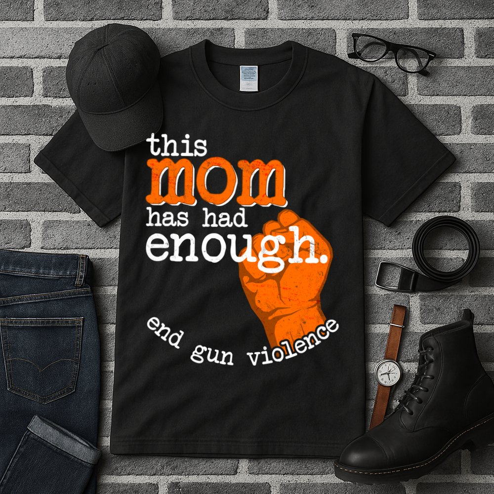 This Mom Has Had Enough End Gun Violence Tall T-Shirt