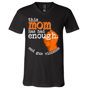 This Mom Has Had Enough End Gun Violence V-Neck T-Shirt