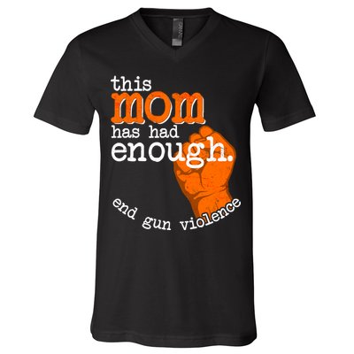 This Mom Has Had Enough End Gun Violence V-Neck T-Shirt