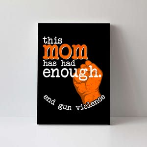 This Mom Has Had Enough End Gun Violence Canvas