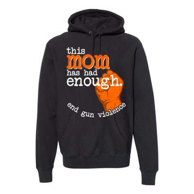 This Mom Has Had Enough End Gun Violence Premium Hoodie