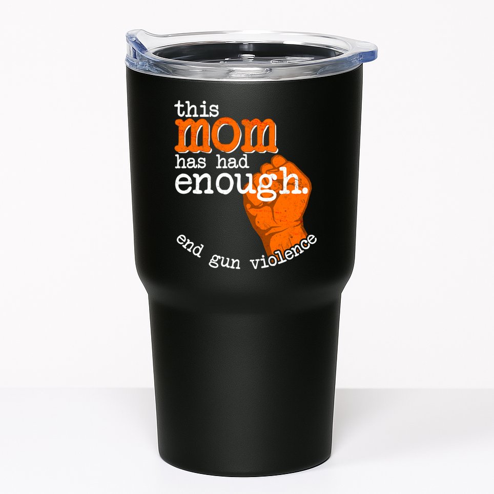 This Mom Has Had Enough End Gun Violence Tumbler