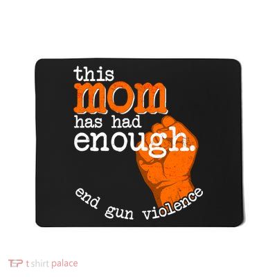 This Mom Has Had Enough End Gun Violence Mousepad
