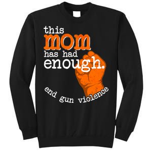 This Mom Has Had Enough End Gun Violence Tall Sweatshirt