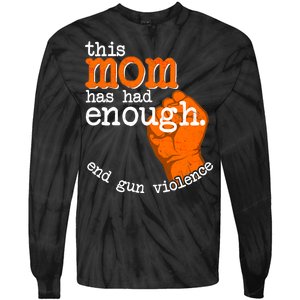 This Mom Has Had Enough End Gun Violence Tie-Dye Long Sleeve Shirt