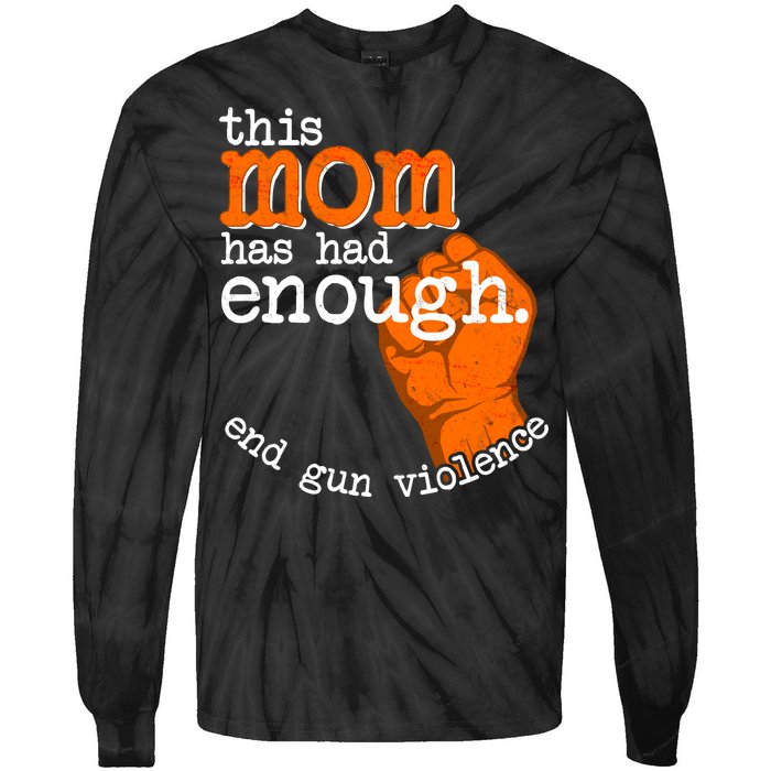 This Mom Has Had Enough End Gun Violence Tie-Dye Long Sleeve Shirt