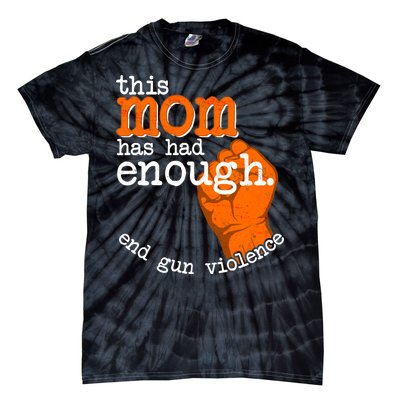 This Mom Has Had Enough End Gun Violence Tie-Dye T-Shirt