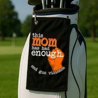 This Mom Has Had Enough End Gun Violence Golf Towel