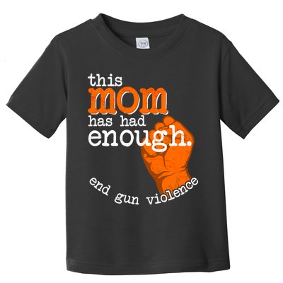 This Mom Has Had Enough End Gun Violence Toddler T-Shirt