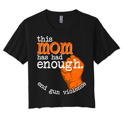 This Mom Has Had Enough End Gun Violence Women's Crop Top Tee