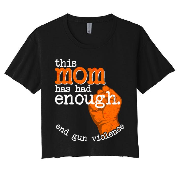 This Mom Has Had Enough End Gun Violence Women's Crop Top Tee