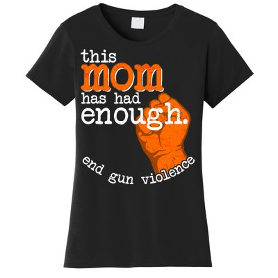 This Mom Has Had Enough End Gun Violence Women's T-Shirt