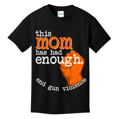 This Mom Has Had Enough End Gun Violence Kids T-Shirt