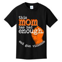 This Mom Has Had Enough End Gun Violence Kids T-Shirt