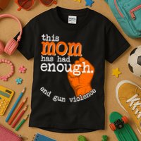 This Mom Has Had Enough End Gun Violence Kids T-Shirt