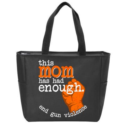 This Mom Has Had Enough End Gun Violence Zip Tote Bag
