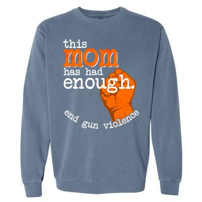 This Mom Has Had Enough End Gun Violence Garment-Dyed Sweatshirt