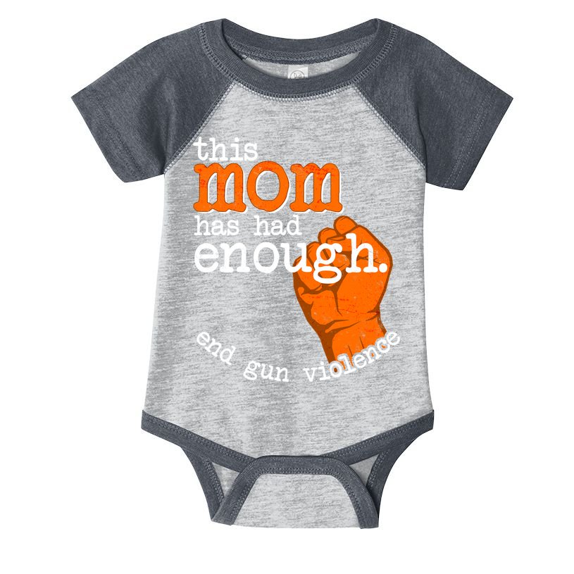 This Mom Has Had Enough End Gun Violence Infant Baby Jersey Bodysuit