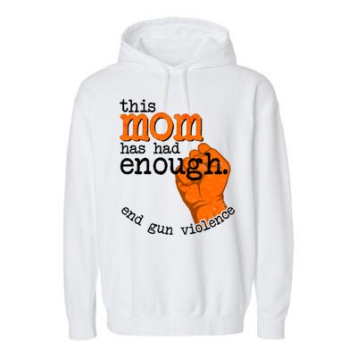 This Mom Has Had Enough End Gun Violence Garment-Dyed Fleece Hoodie