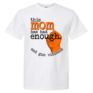 This Mom Has Had Enough End Gun Violence Garment-Dyed Heavyweight T-Shirt