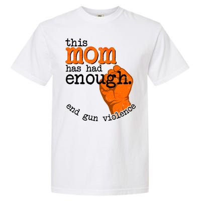 This Mom Has Had Enough End Gun Violence Garment-Dyed Heavyweight T-Shirt