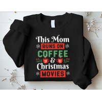 This Mom Runs On Coffee And Christmas Movies Sweatshirt