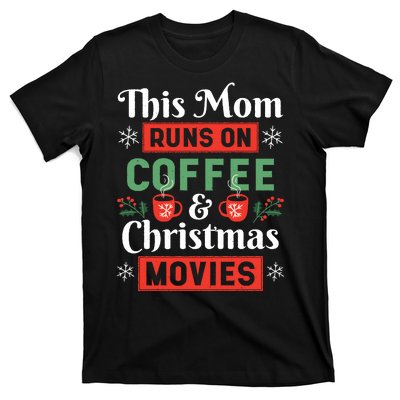 This Mom Runs On Coffee And Christmas Movies T-Shirt