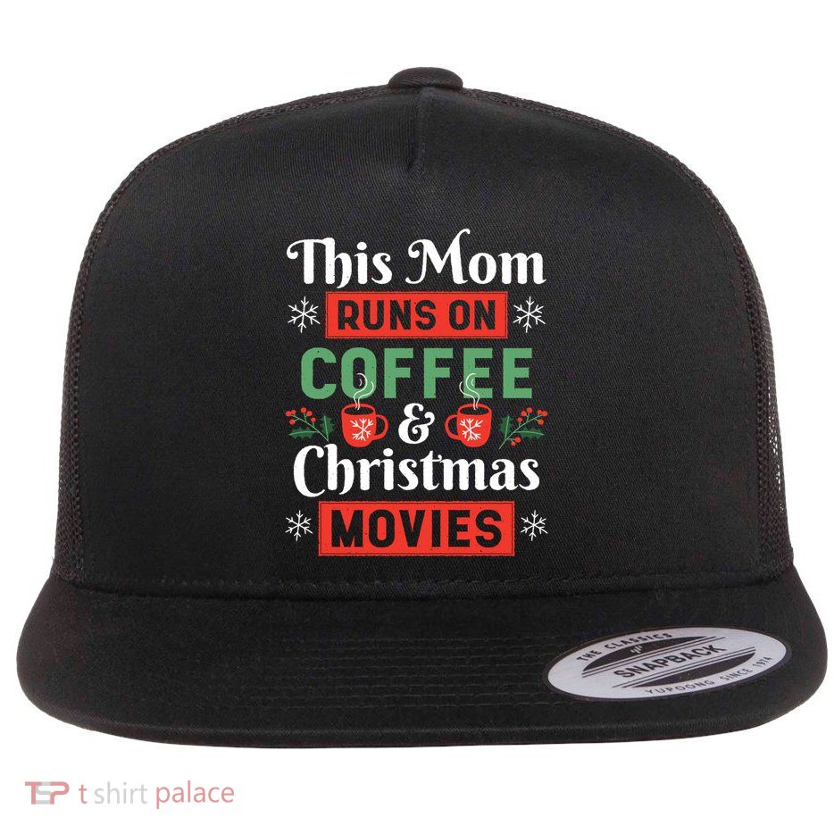 This Mom Runs On Coffee And Christmas Movies Flat Bill Trucker Hat