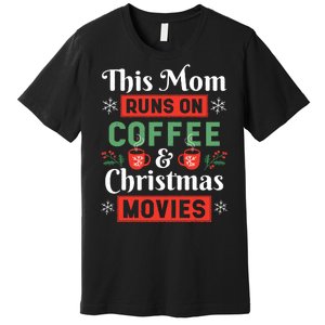 This Mom Runs On Coffee And Christmas Movies Premium T-Shirt