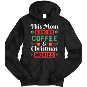 This Mom Runs On Coffee And Christmas Movies Tie Dye Hoodie