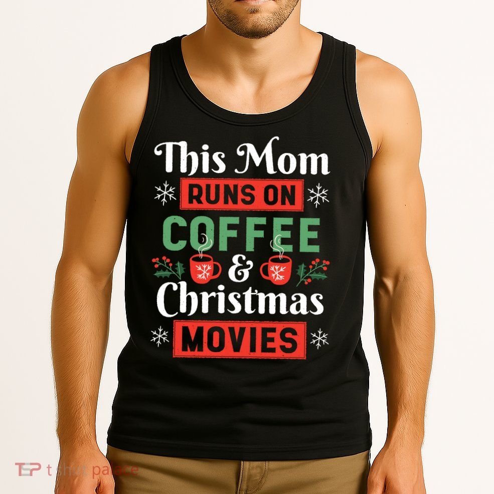 This Mom Runs On Coffee And Christmas Movies Tank Top