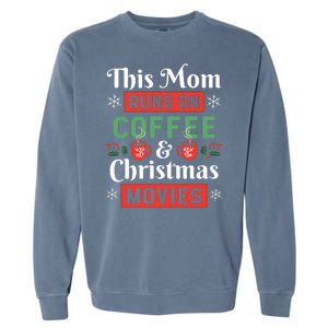 This Mom Runs On Coffee And Christmas Movies Garment-Dyed Sweatshirt