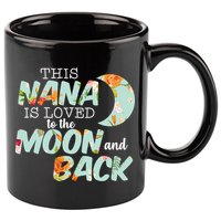 This Nana Is Loved To The Moon And Back 11oz C Handle Ceramic Mug
