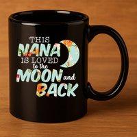 This Nana Is Loved To The Moon And Back 11oz C Handle Ceramic Mug