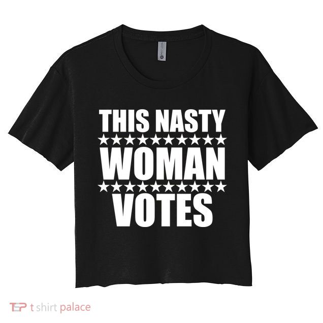 This Nasty Woman Votes Crop Top