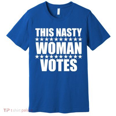 This Nasty Woman Votes Premium T-Shirt