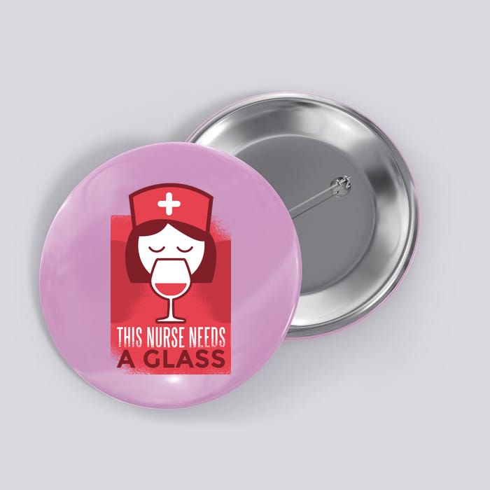 This Nurse Needs A Glass Button