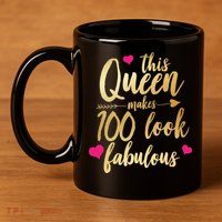 This Queen Makes 100 Look Fabulous  11oz C Handle Ceramic Mug