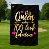 This Queen Makes 100 Look Fabulous  Golf Towel