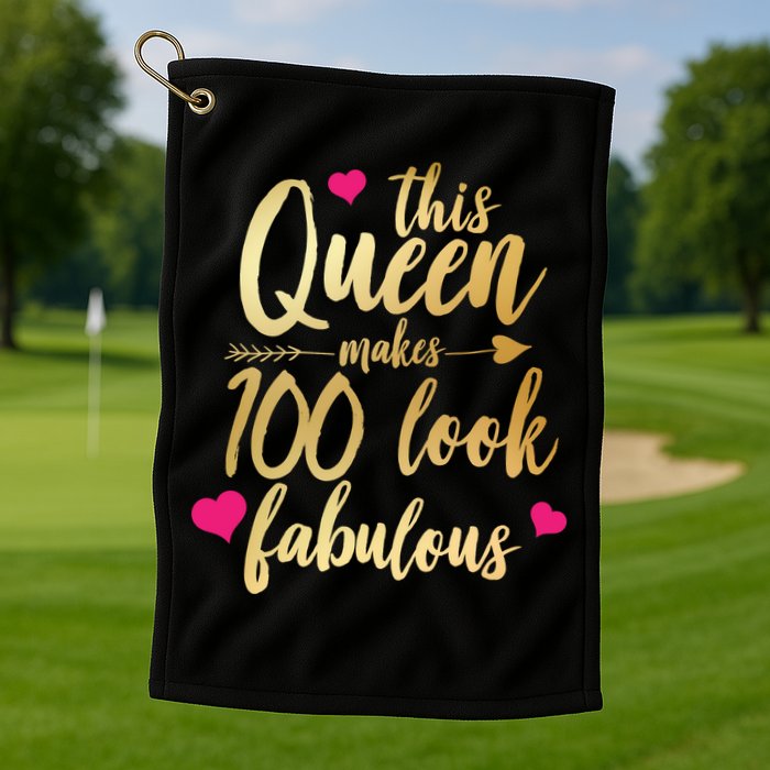 This Queen Makes 100 Look Fabulous  Golf Towel