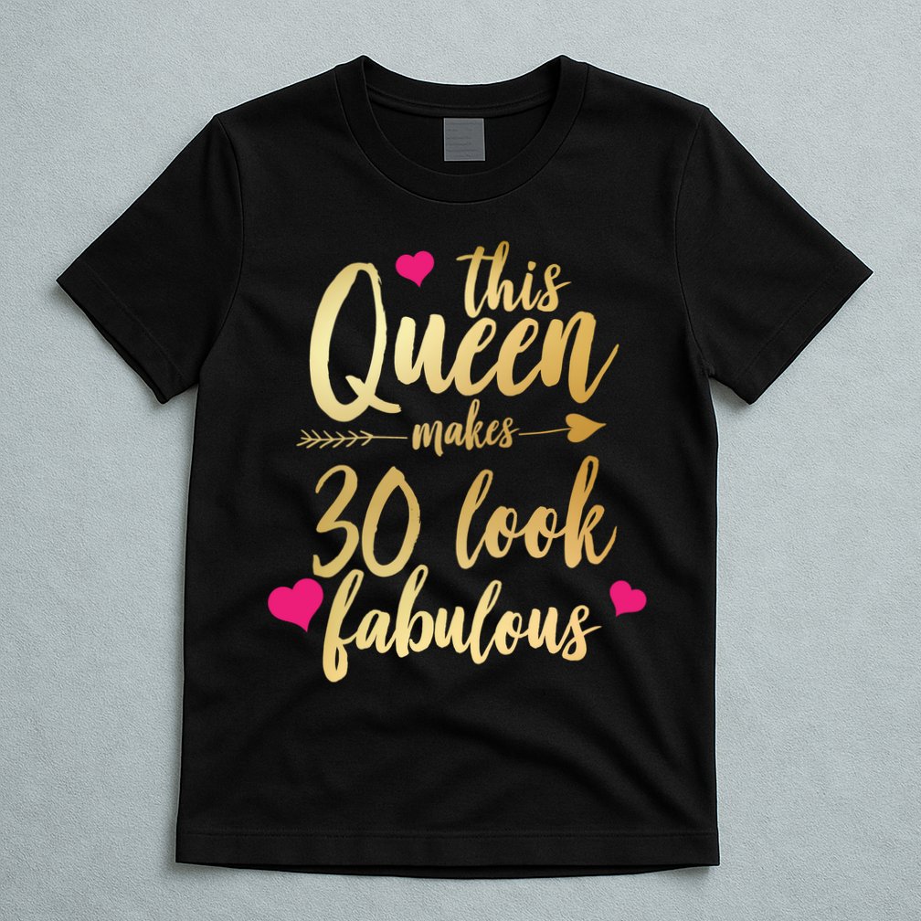This Queen Makes 30 Look Fabulous  T-Shirt
