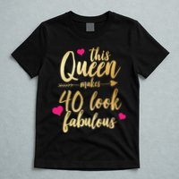 This Queen Makes 40 Look Fabulous  T-Shirt