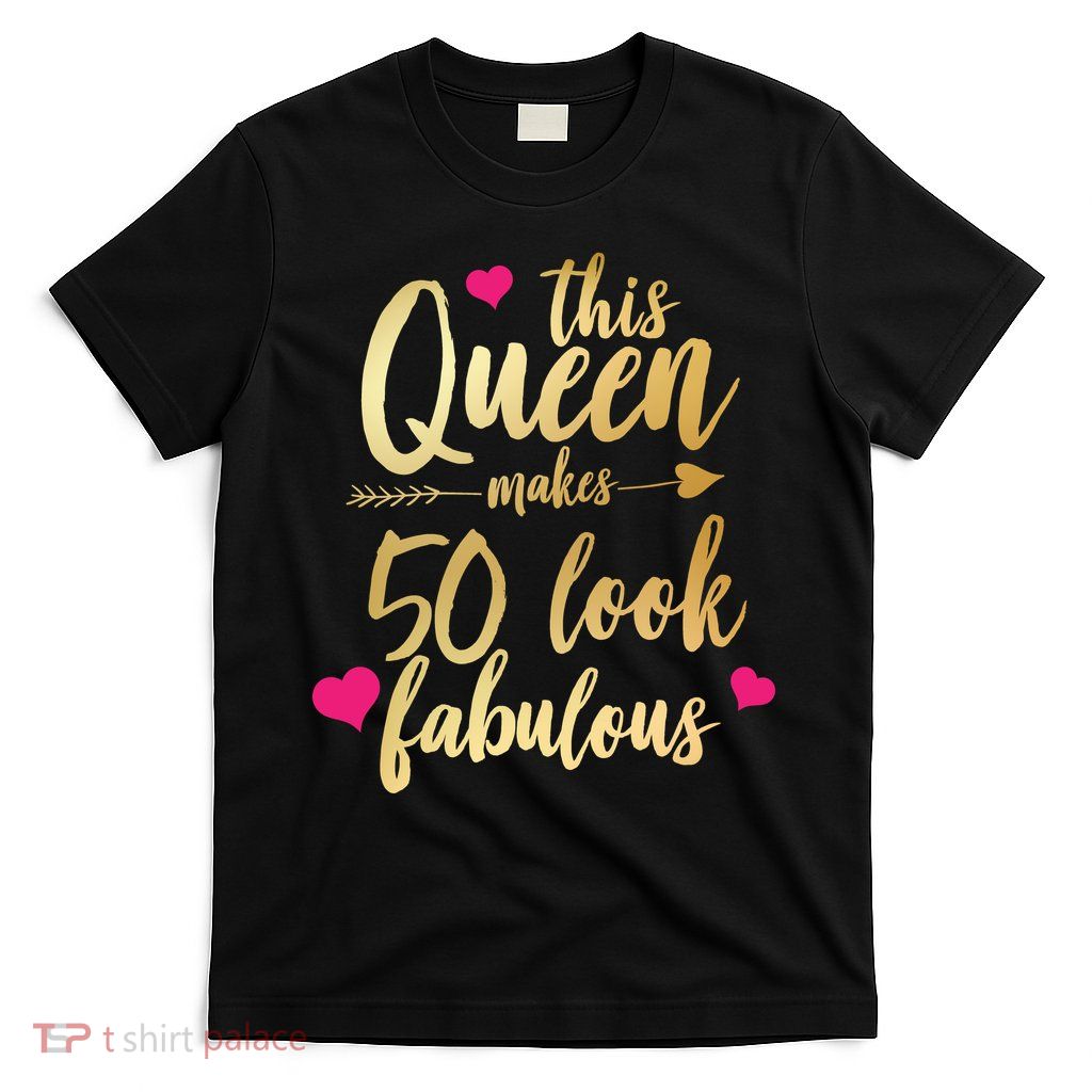 This Queen Makes 50 Look Fabulous  T-Shirt