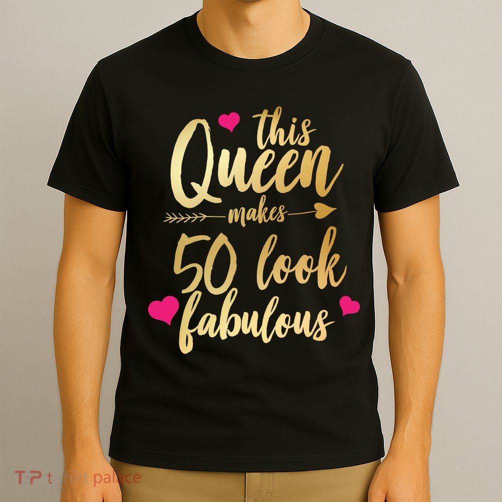 This Queen Makes 50 Look Fabulous  T-Shirt